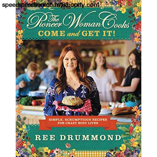 The Pioneer Woman Cooks―Come and Get It!: Simple Scrumptious
