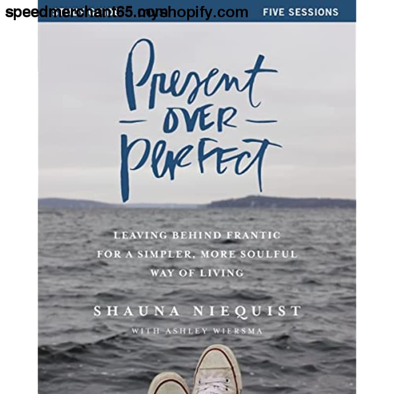 Present Over Perfect Study Guide: Leaving Behind Frantic for