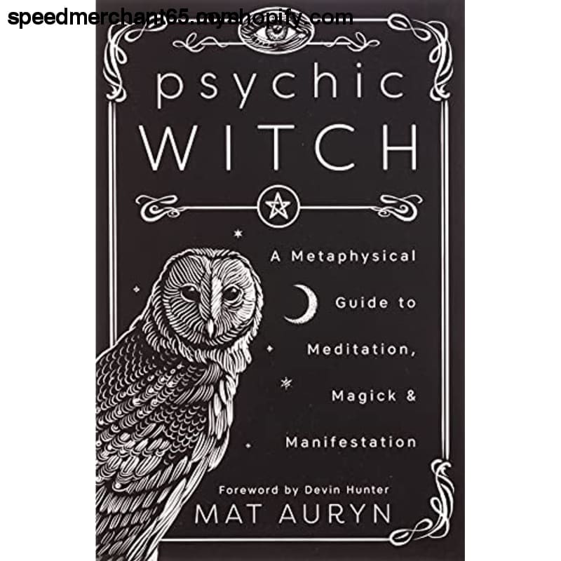 Psychic Witch: A Metaphysical Guide to Meditation Magick &