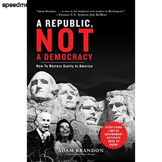 Republic Not a Democracy: How to Restore Sanity in America -