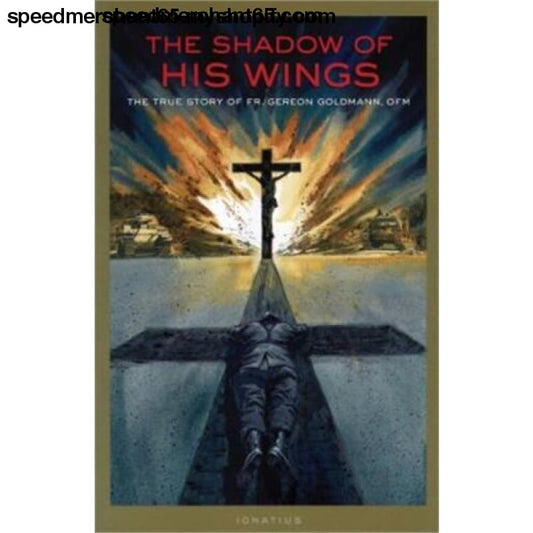 The Shadow of His Wings: True Story Fr. Gereon Goldmann OFM