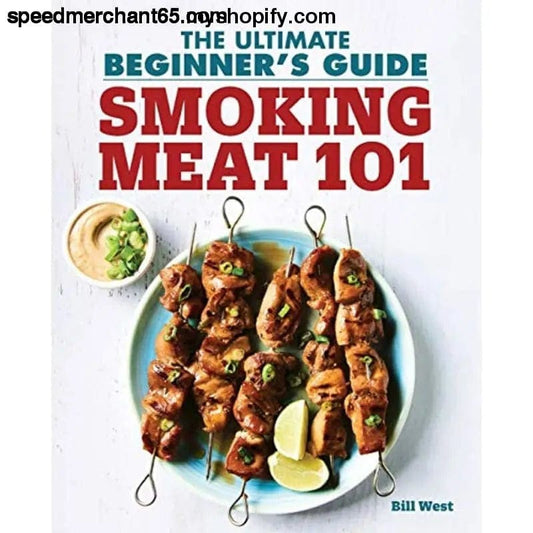 Smoking Meat 101: The Ultimate Beginner’s Guide [Paperback]