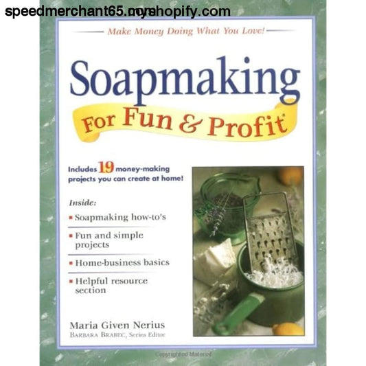 Soapmaking for Fun & Profit: Make Money Doing What You Love!