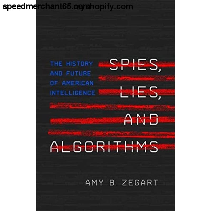 Spies Lies and Algorithms: The History Future of American