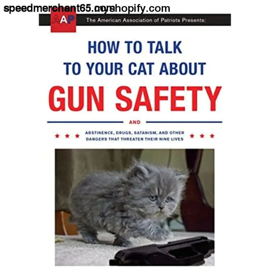 How to Talk Your Cat About Gun Safety: And Abstinence Drugs