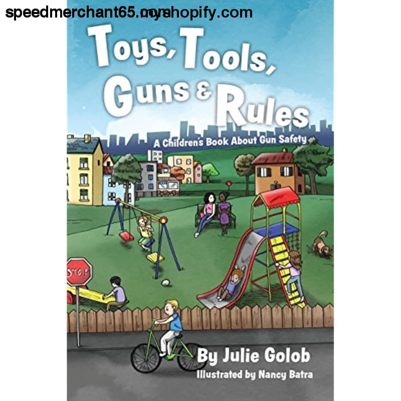 Toys Tools Guns & Rules: A Children’s Book About Gun Safety