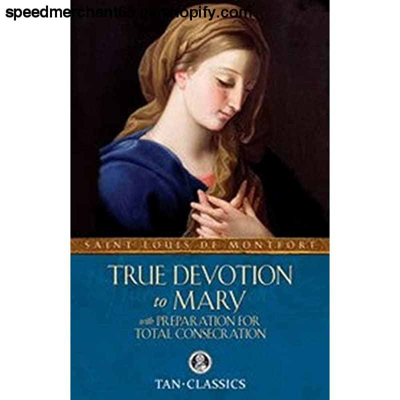 True Devotion to Mary: with Preparation for Total