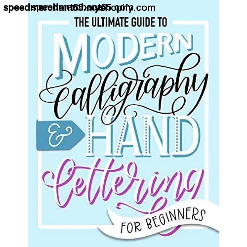 The Ultimate Guide to Modern Calligraphy & Hand Lettering