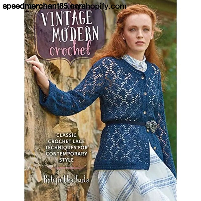 Vintage Modern Crochet: Classic Crochet Lace Techniques for