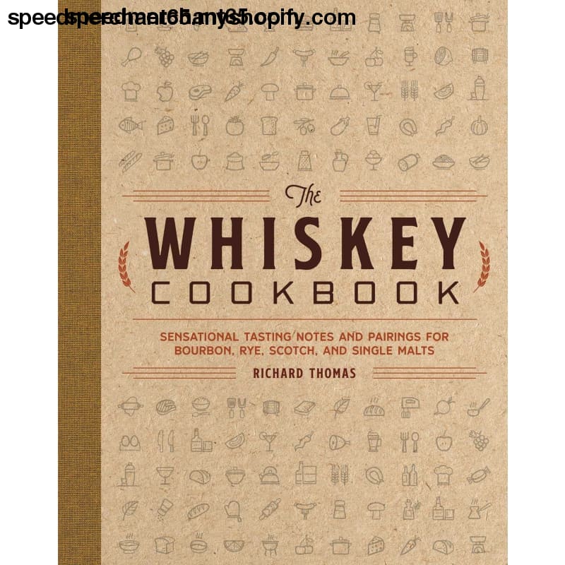 The Whiskey Cookbook: Sensational Tasting Notes and Pairings