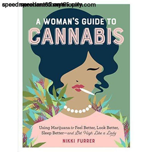 A Woman’s Guide to Cannabis: Using Marijuana Feel Better