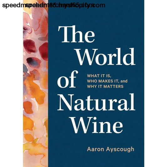 The World of Natural Wine: What It Is Who Makes
